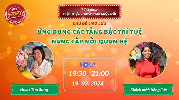 [452] [19.03.2024] Ứng dụng các tầng bậc trí tuệ nâng cấp mqh | Hồng Cúc | Talkshow WiT Story