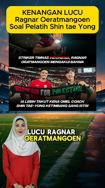 KENANGAN LUCU Ragnar Oeratmangoen Soal Pelatih Shin tae Yong