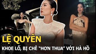 Lệ Quyên khoe lố, bị chê 