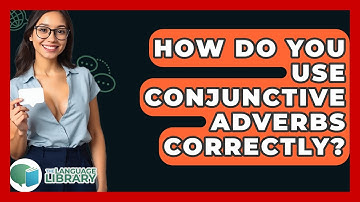 How Do You Use Conjunctive Adverbs Correctly? - The Language Library