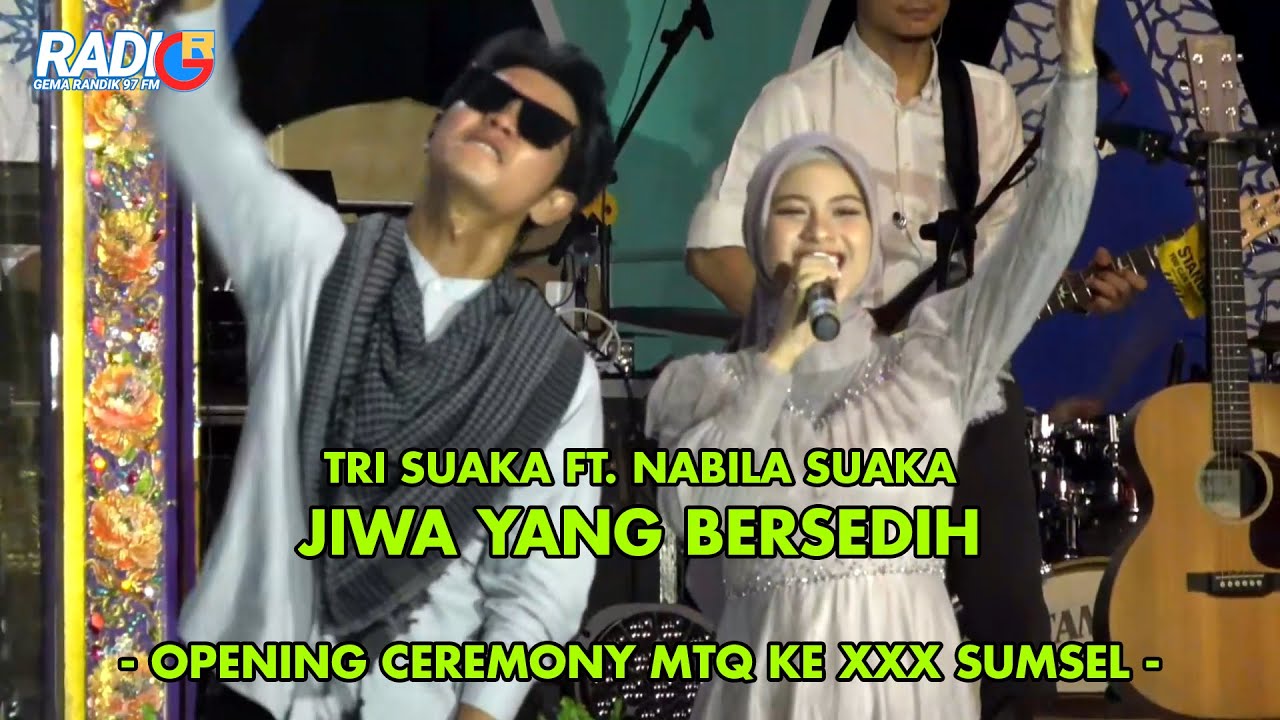TRI SUAKA FT. NABILA SUAKA - JIWA YANG BERSEDIH || OPENING CEREMONY MTQ KE XXX SUMSEL