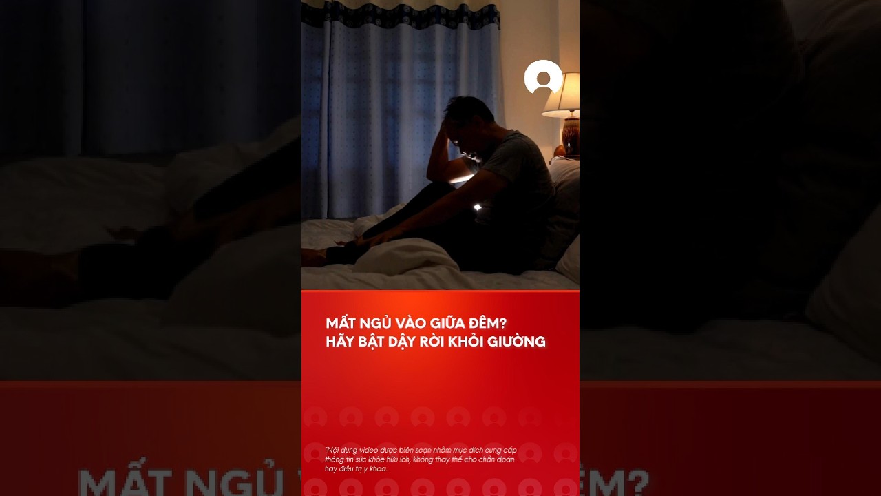Máº¥t ngá»§ giá»¯a Ä‘Ãªm? HÃ£y báº­t dáº­y khá»i giÆ°á»ng #máº¥tngá»§