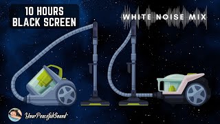 Mix of VACUUM CLEANER Sounds | 10 Hours White Noise - Black Screen | Calm, Relax, Study, Sleep