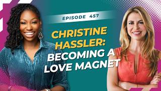 Full Episode 457 - Christine Hassler: Becoming a Love Magnet Guide