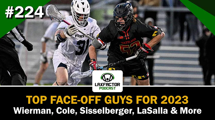 Wierman, Cole, Sisselberger & LaSalla Headline Returning Faceoff Guys (LaxFactor Podcast #224)