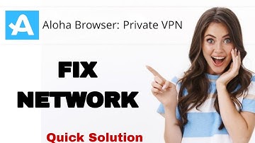 How To Fix And Solve Network On Aloha Browser Private Vpn App | Easy Fix