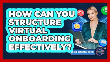 How Can You Structure Virtual Onboarding Effectively?