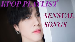 Kpop Playlist [Sensual Songs]