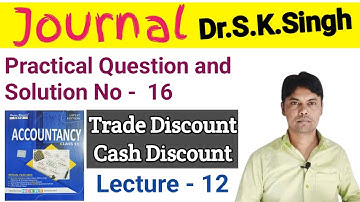 Journal | Practical Question and Solution No -  16 | Trade and Cash Discount |Class -11th|S.K.Singh|
