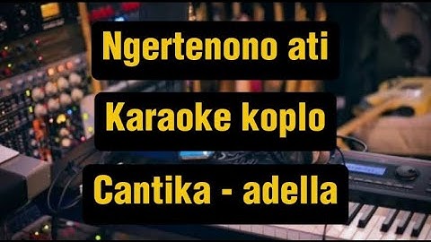 NGERTENONO ATI CANTIKA ADELLA KARAOKE