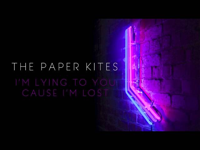 The Paper Kites - I'm Lying to You Cause I'm Lost