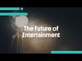 The Future of Entertainment