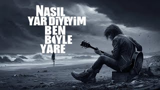 Nasıl Yar Diyeyim Ben Böyle Yare 2. Version - Pir Sultan Abdal Şarkıları Saygıyla