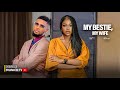 MY BESTIE, MY WIFE - UCHE MONTANA, MAURICE SAM, DEZA THE GREAT LATEST NIGERIAN MOVIE