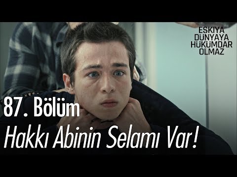 Hakkı abinin selamı var - Eşkıya Dünyaya Hükümdar Olmaz 87. Bölüm