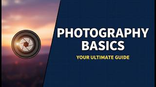 What are the Photography Basics? Explained