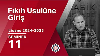 Abdurrahim Kozalı, 2024-2025 Lisans Programı: Fıkıh Usulüne Giriş, 11. Seminer