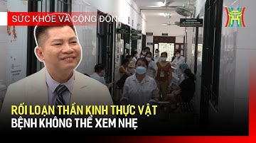 Rối loạn thần kinh thực vật: bệnh không thể xem nhẹ | Sức khoẻ và cộng đồng