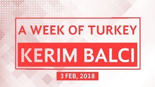 A Week of Turkey with Kerim Balci - 3 February 2018