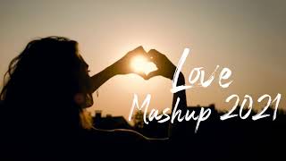 The Love Mashup 2021   Best Of Bollywood Mashup Songs   Mashup Songs