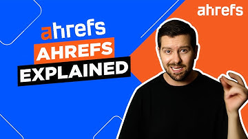 Ahrefs Explained