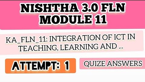 NISHTHA  3.0 FLN  MODULE  11/IN ENGLISH/Integration Of Teaching, Learning and.../ QUIZE ANSWERS