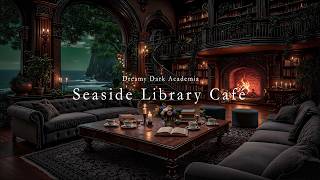 Enchanted Rainy Gothic Seaside Library Café 🌊 Fireplace &amp; Dark Academia Piano for Deep Focus