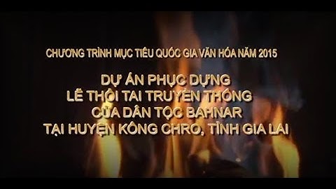 LỄ THỔI TAI TRUYỀN THỐNG CỦA DÂN TỘC BAHNAR - PART 1