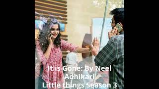 It was nice/It was gone | Neel Adhikari | Little Things Season 3 | Netflix India