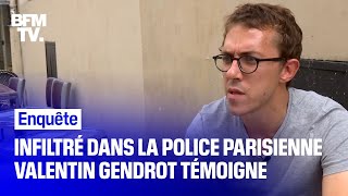 Infiltré au cœur de la police parisienne, le journaliste Valentin Gendrot témoigne