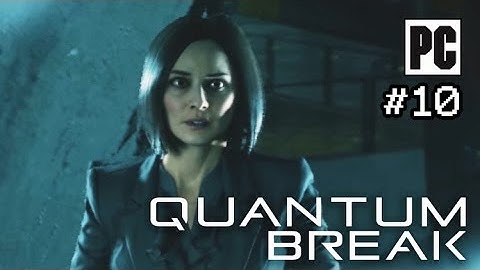 Quantum Break PC Walkthrough Part 10 - No Commentary (PC Gameplay)