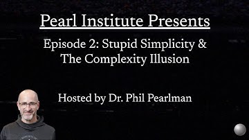 Episode 2: Stupid Simplicity & The Complexity Illusion