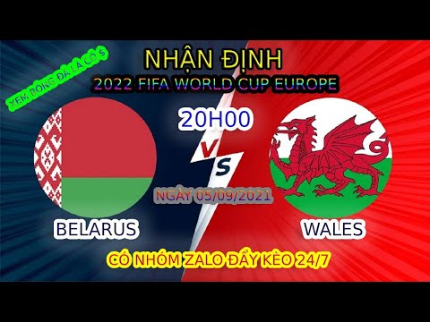 Nhận định Belarus vs Wales Wc 2022 Châu Âu | Soi kèo Belarus vs Wales | Soi kèo sứ Wales hôm nay