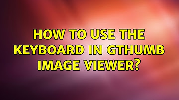 Ubuntu: How to use the keyboard in gthumb image viewer? (2 Solutions!!)