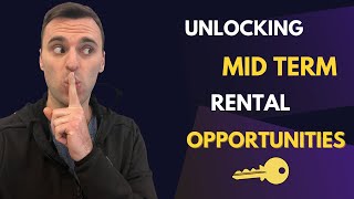 Unlocking Mid Term Rental Opportunities