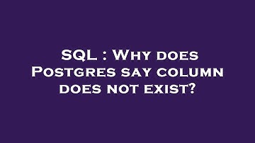 SQL : Why does Postgres say column does not exist?