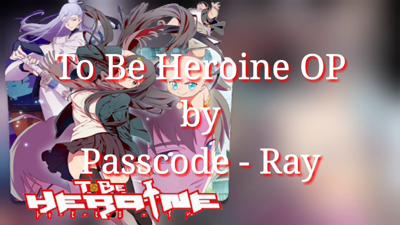 Opening To Be Heroine By Passcode Ray Lyrics Youtube