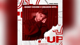 BXNNY ROUND 3 (SEASON OFF)