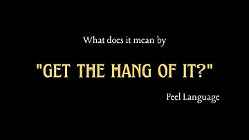 [Feeling English Idioms & Phrases] GET THE HANG OF IT? What does it mean?