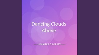Dancing Clouds Above