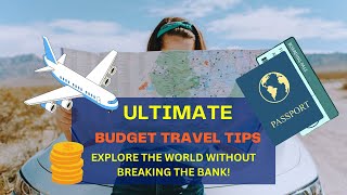 Ultimate Budget Travel Tips: Explore the World Without Breaking the Bank!
