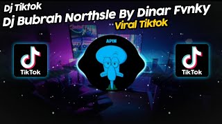 DJ BUBRAH NORTHSLE BY DINAR FVNKY VIRAL TIK TOK TERBARU 2023!!