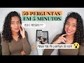 TAG - 50 PERGUNTAS EM 5 MINUTOS / O que eu daria pra ter oque eu quero? Era pra eu ser homem?