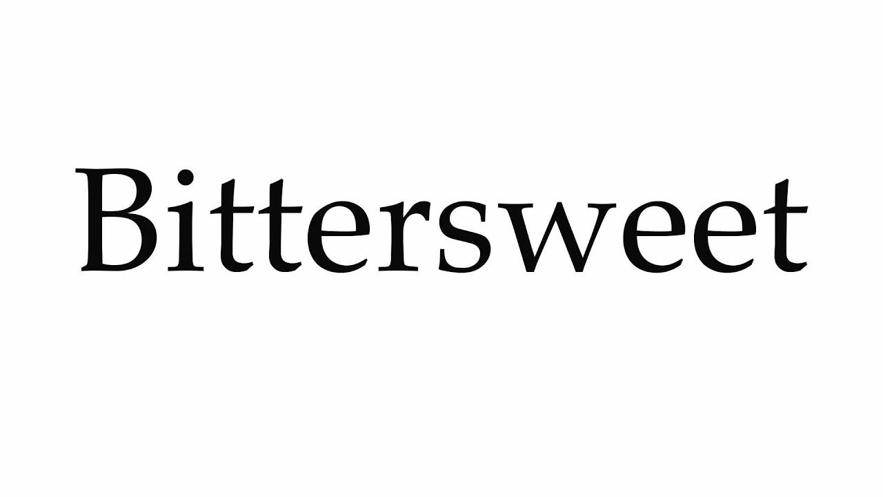 How to Pronounce Bittersweet YouTube