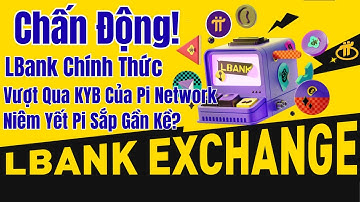 🔥⚡ Chấn Động! 🚀 LBank Chính Thức Vượt Qua ✅ KYB Của Pi Network – 💥 Niêm Yết Pi Sắp Gần Kề? 🌍