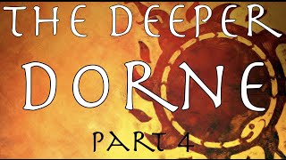 A Song of Ice and Fire: The Deeper Dorne Part 4