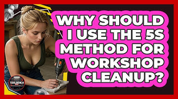 Why Should I Use The 5S Method For Workshop Cleanup? - ToolBench Pros