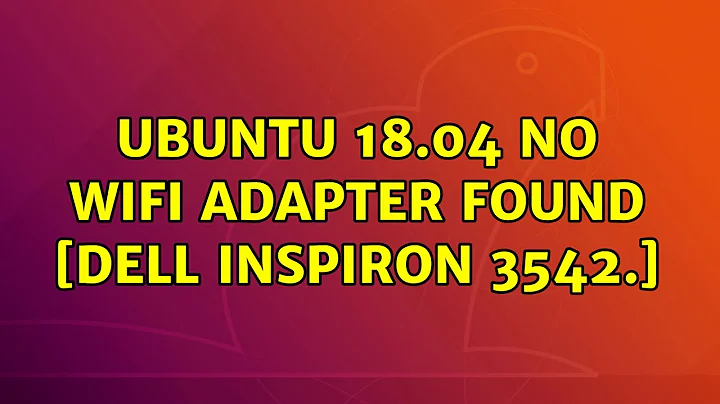 Ubuntu 18.04 No WiFi adapter found [Dell Inspiron 3542.]