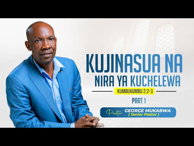 KUJINASUA NA NIRA YA KUCHELEWA || PASTOR GEORGE MUKABWA || 23-07-2023 class=