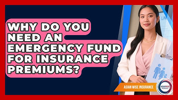 Why Do You Need An Emergency Fund For Insurance Premiums? - Asian Wise Insurance